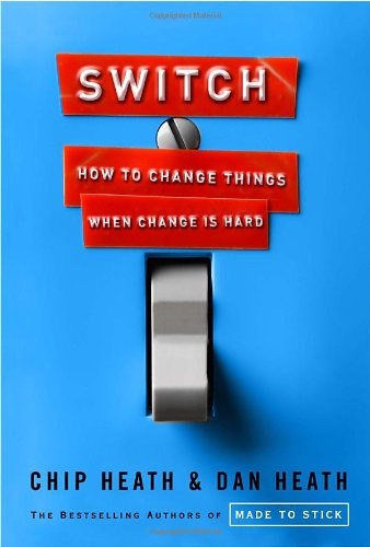 Switch: How to Change Things When Change Is Hard by Chip Heath and Dan Heath